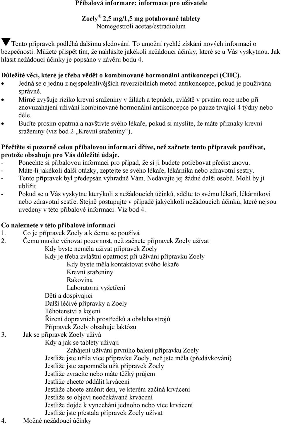 Důležité věci, které je třeba vědět o kombinované hormonální antikoncepci (CHC). Jedná se o jednu z nejspolehlivějších reverzibilních metod antikoncepce, pokud je používána správně.