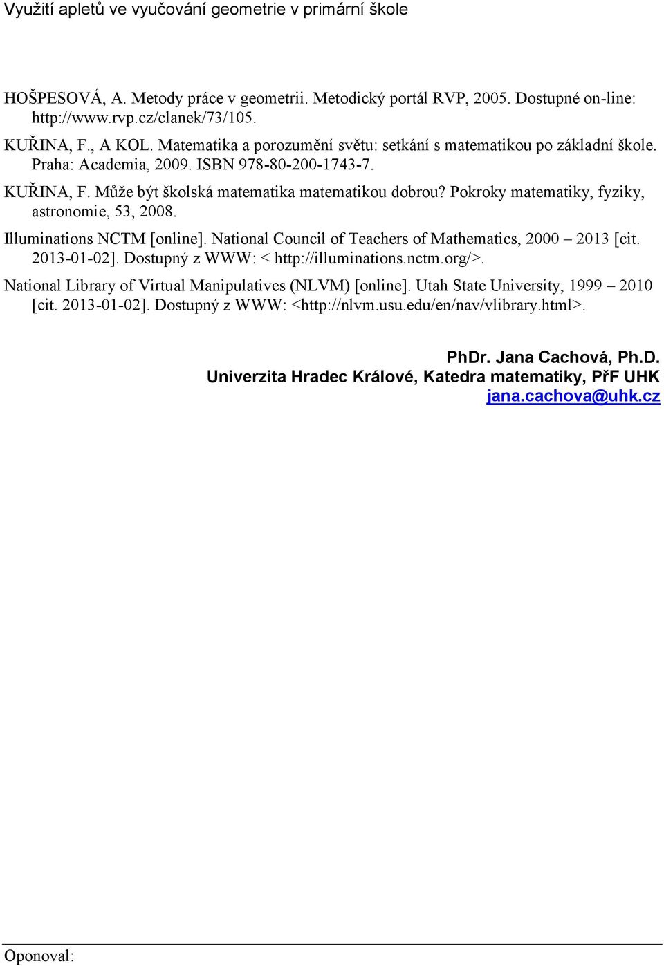 Pokroky matematiky, fyziky, astronomie, 53, 2008. Illuminations NCTM [online]. National Council of Teachers of Mathematics, 2000 2013 [cit. 2013-01-02]. Dostupný z WWW: < http://illuminations.nctm.