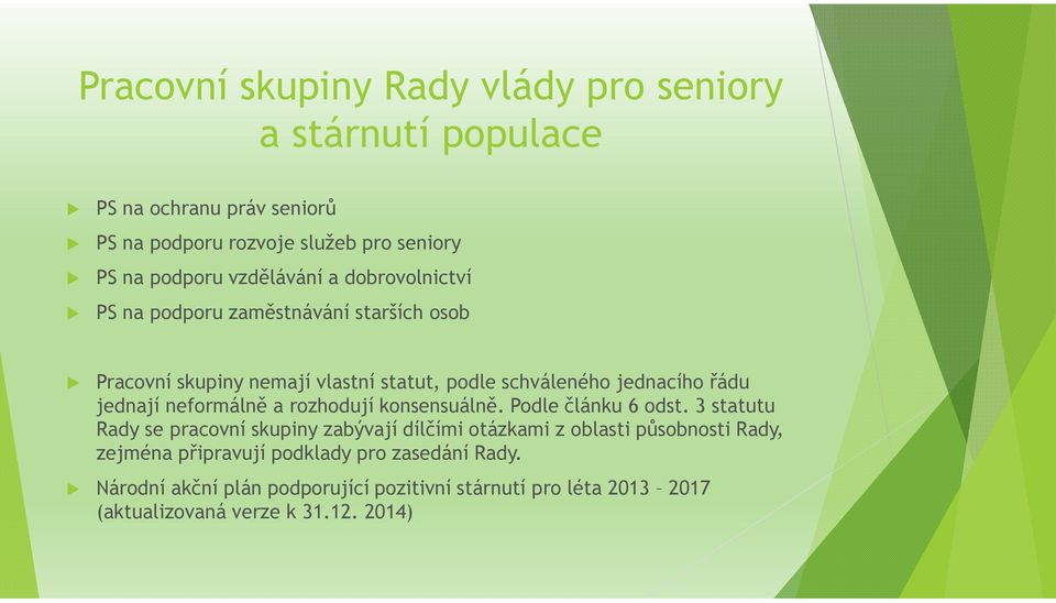 jednají neformálně a rozhodují konsensuálně. Podle článku 6 odst.