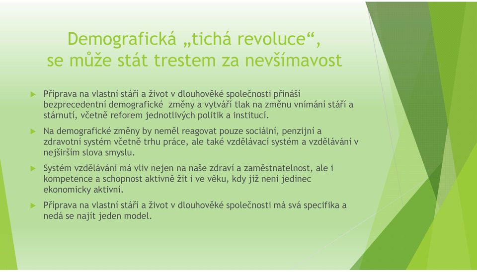 Na demografické změny by neměl reagovat pouze sociální, penzijní a zdravotní systém včetně trhu práce, ale také vzdělávací systém a vzdělávání v nejširším slova smyslu.