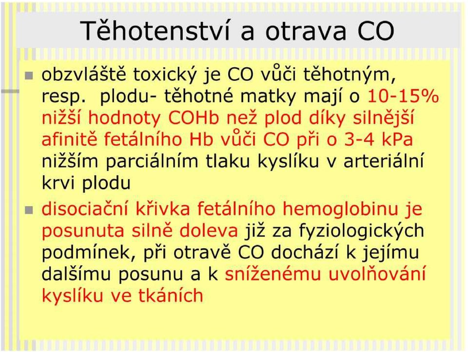 při o 3-4 kpa nižším parciálním tlaku kyslíku v arteriální krvi plodu disociační křivka fetálního