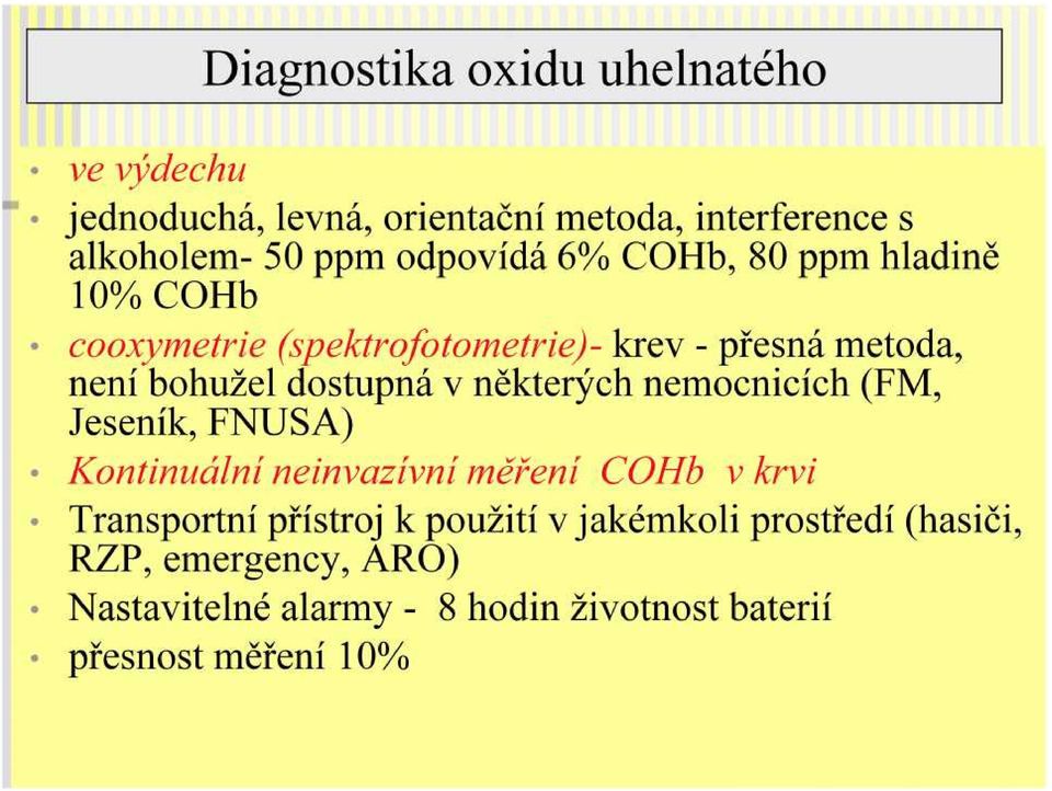 dostupná v některých nemocnicích (FM, Jeseník, FNUSA) Kontinuální neinvazívní měření COHb v krvi Transportní