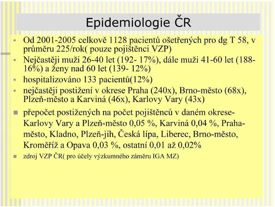 Plzeň-město a Karviná (46x), Karlovy Vary (43x) přepočet postižených na počet pojištěnců v daném okresekarlovy Vary a Plzeň-město 0,05 %, Karviná 0,04 %,