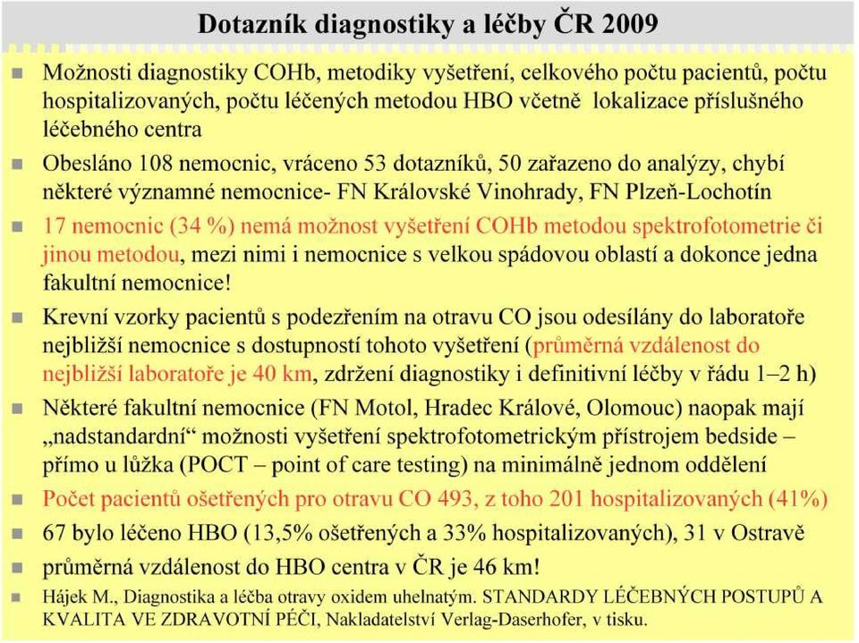 vyšetření COHb metodou spektrofotometrie či jinou metodou, mezi nimi i nemocnice s velkou spádovou oblastí a dokonce jedna fakultní nemocnice!