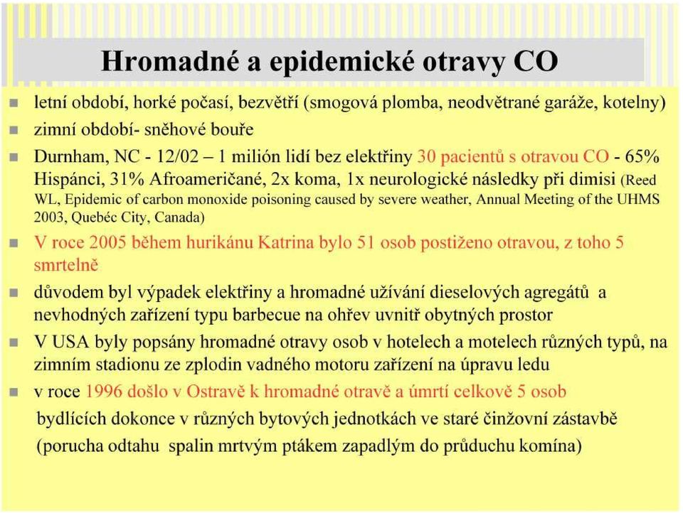 UHMS 2003, Quebéc City, Canada) V roce 2005 během hurikánu Katrina bylo 51 osob postiženo otravou, z toho 5 smrtelně důvodem byl výpadek elektřiny a hromadné užívání dieselových agregátů a nevhodných