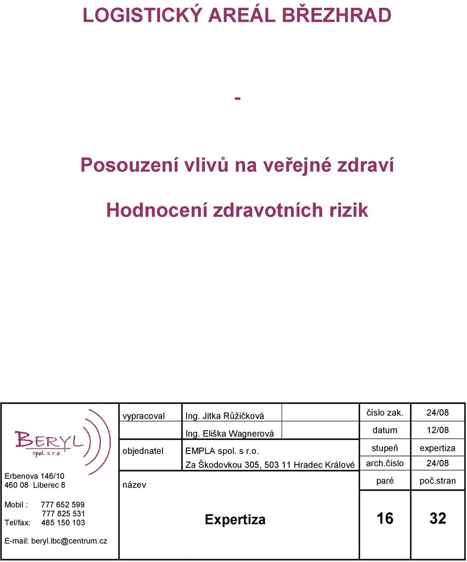 Eliška Wagnerová datum 12/08 objednatel EMPLA spol. s r.o. stupeň expertiza Za Škodovkou 305, 503 11 Hradec Králové arch.