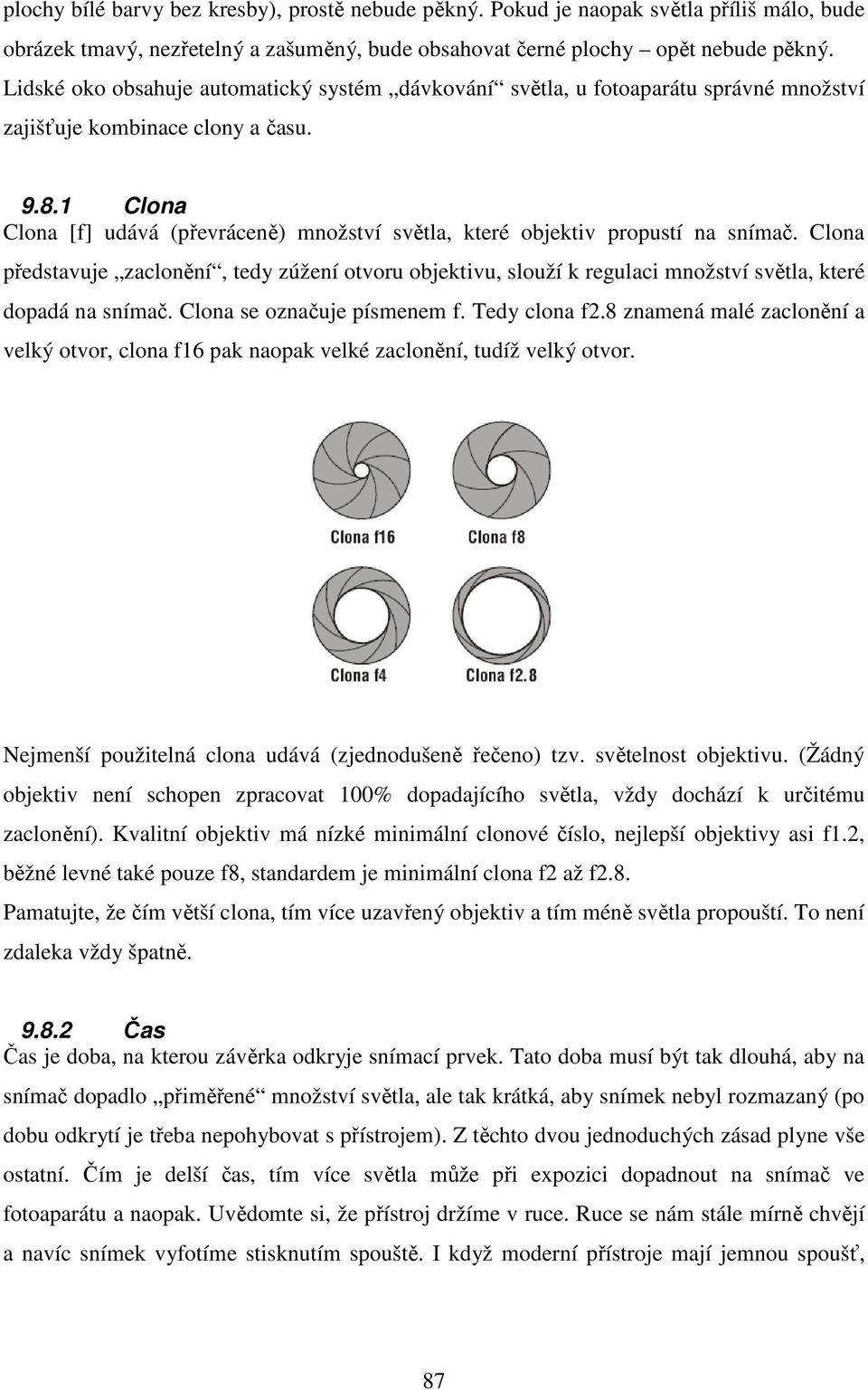 1 Clona Clona [f] udává (převráceně) množství světla, které objektiv propustí na snímač.