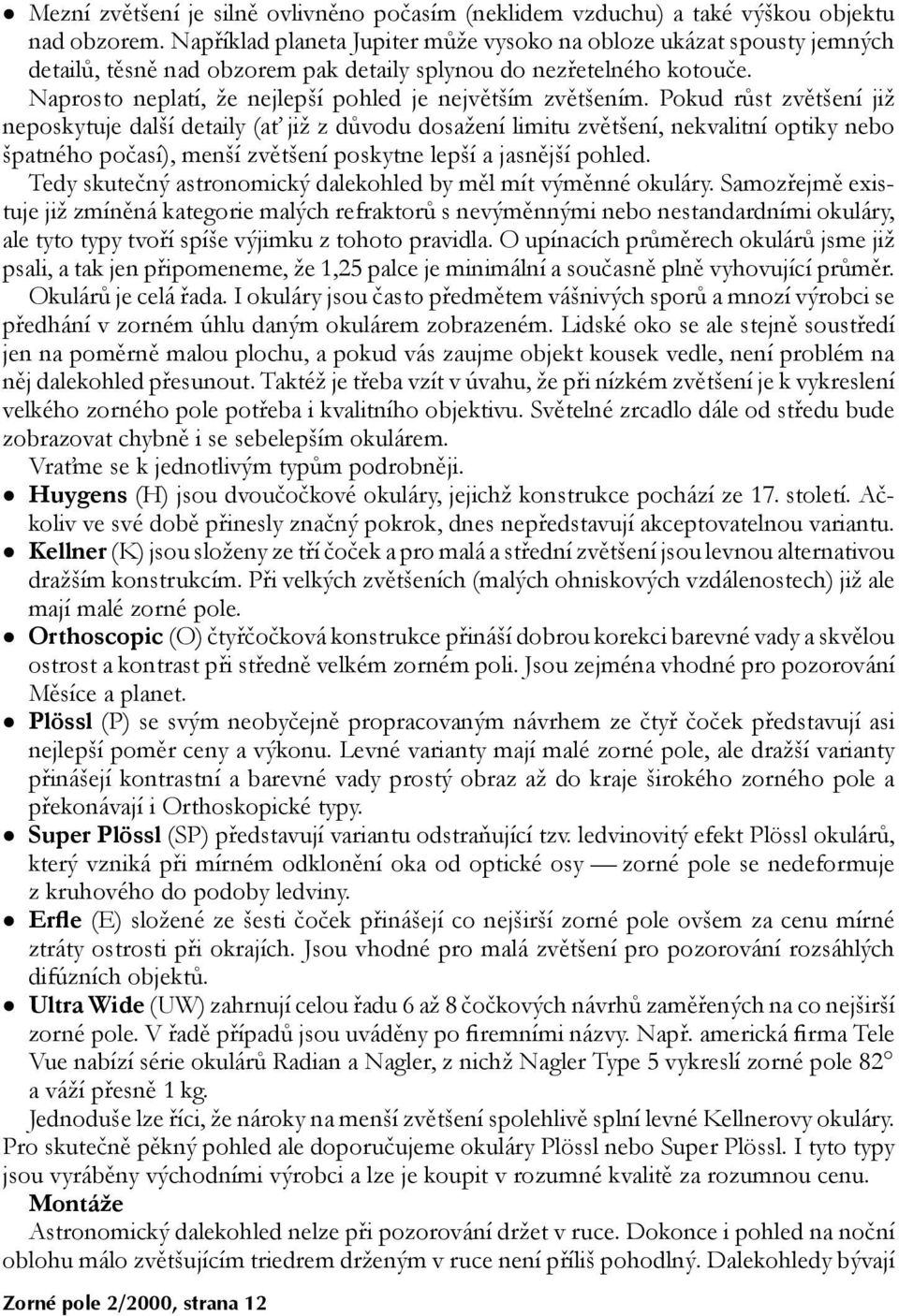 Naprosto neplatí, že nejlepší pohled je největším zvětšením.