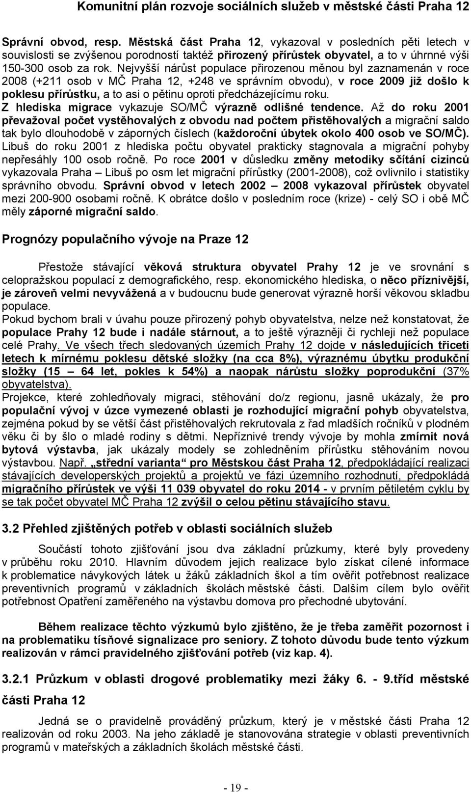 předcházejícímu roku. Z hlediska migrace vykazuje SO/MČ výrazně odlišné tendence.