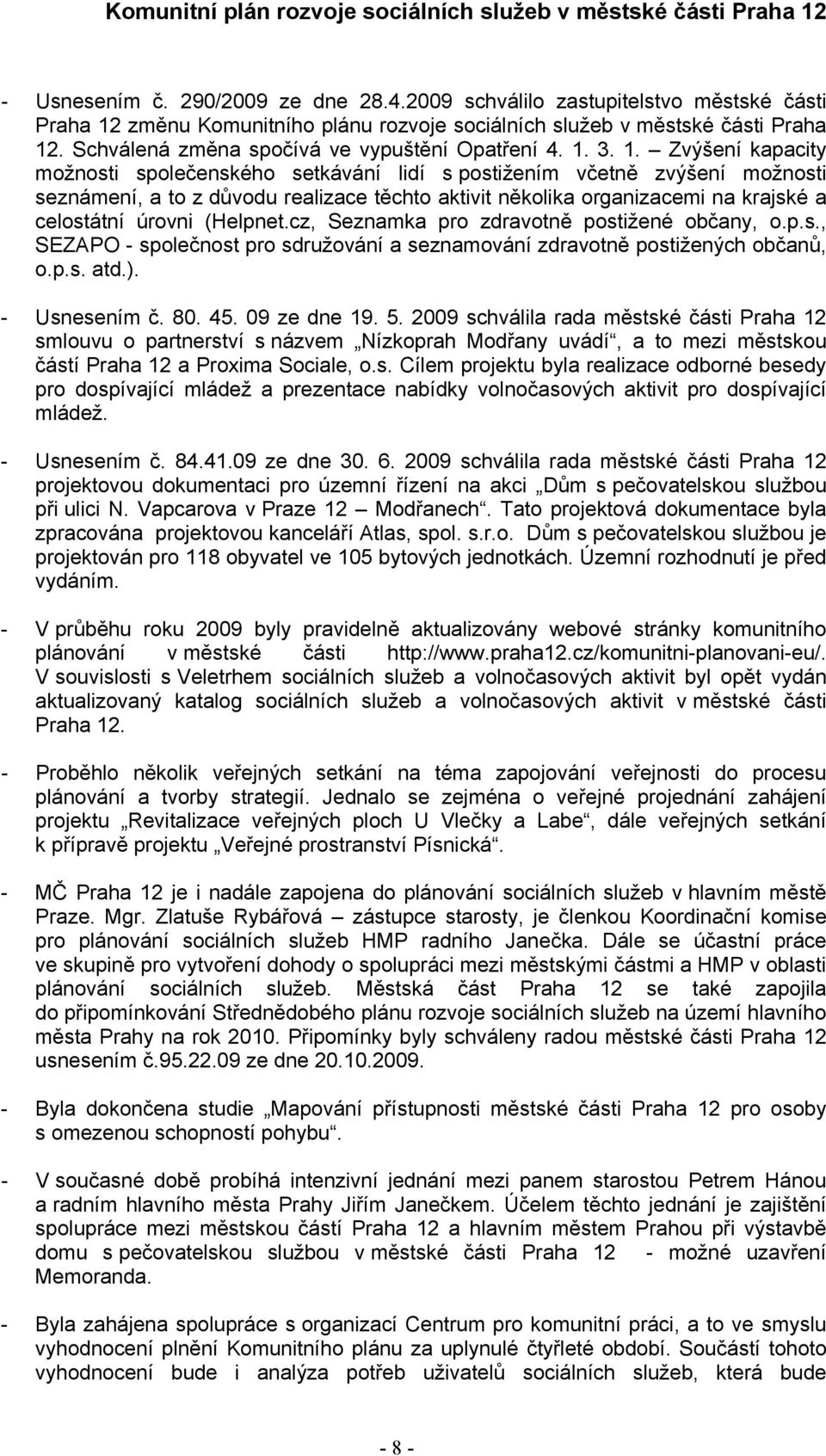 3. 1. Zvýšení kapacity možnosti společenského setkávání lidí s postižením včetně zvýšení možnosti seznámení, a to z důvodu realizace těchto aktivit několika organizacemi na krajské a celostátní