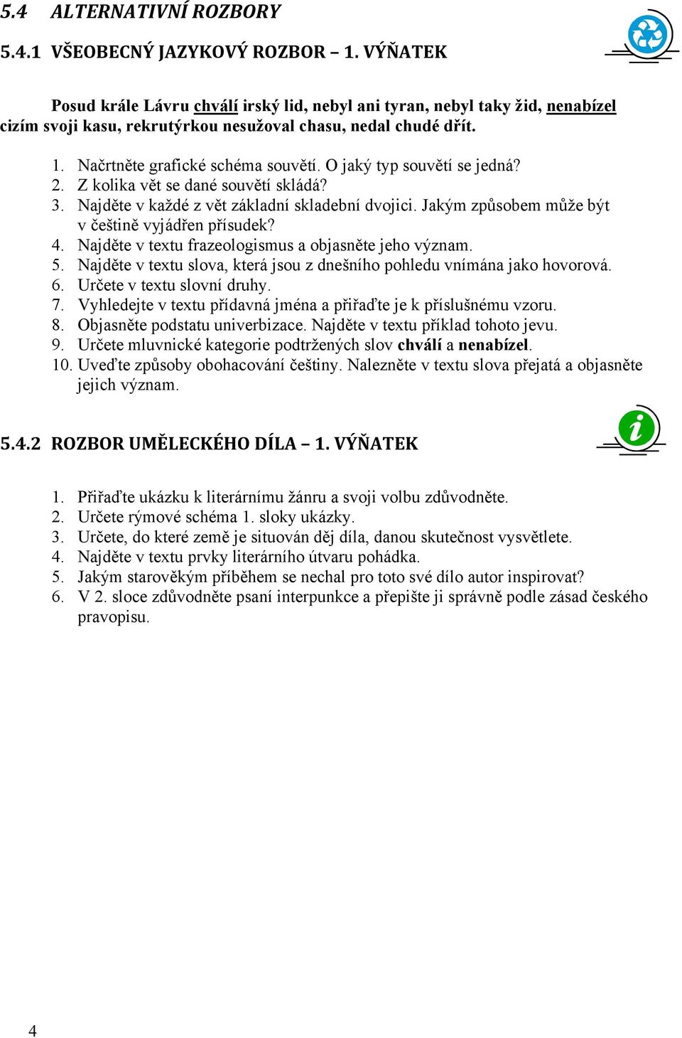 O jaký typ souvětí se jedná? 2. Z kolika vět se dané souvětí skládá? 3. Najděte v každé z vět základní skladební dvojici. Jakým způsobem může být v češtině vyjádřen přísudek? 4.