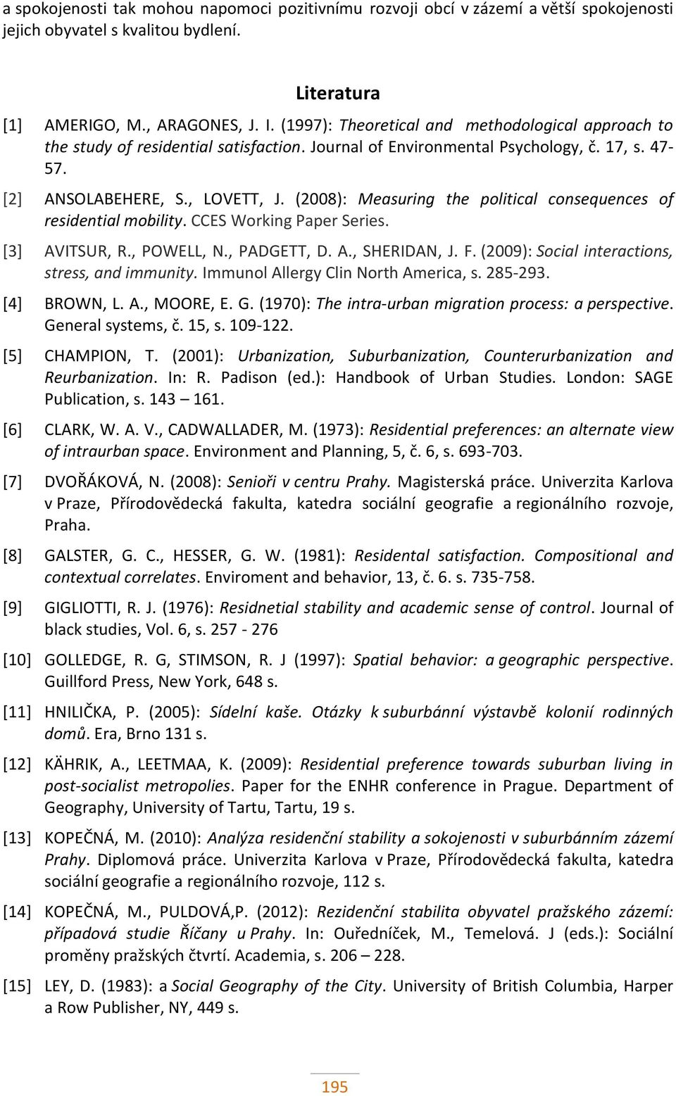 (2008): Measuring the political consequences of residential mobility. CCES Working Paper Series. [3] AVITSUR, R., POWELL, N., PADGETT, D. A., SHERIDAN, J. F.