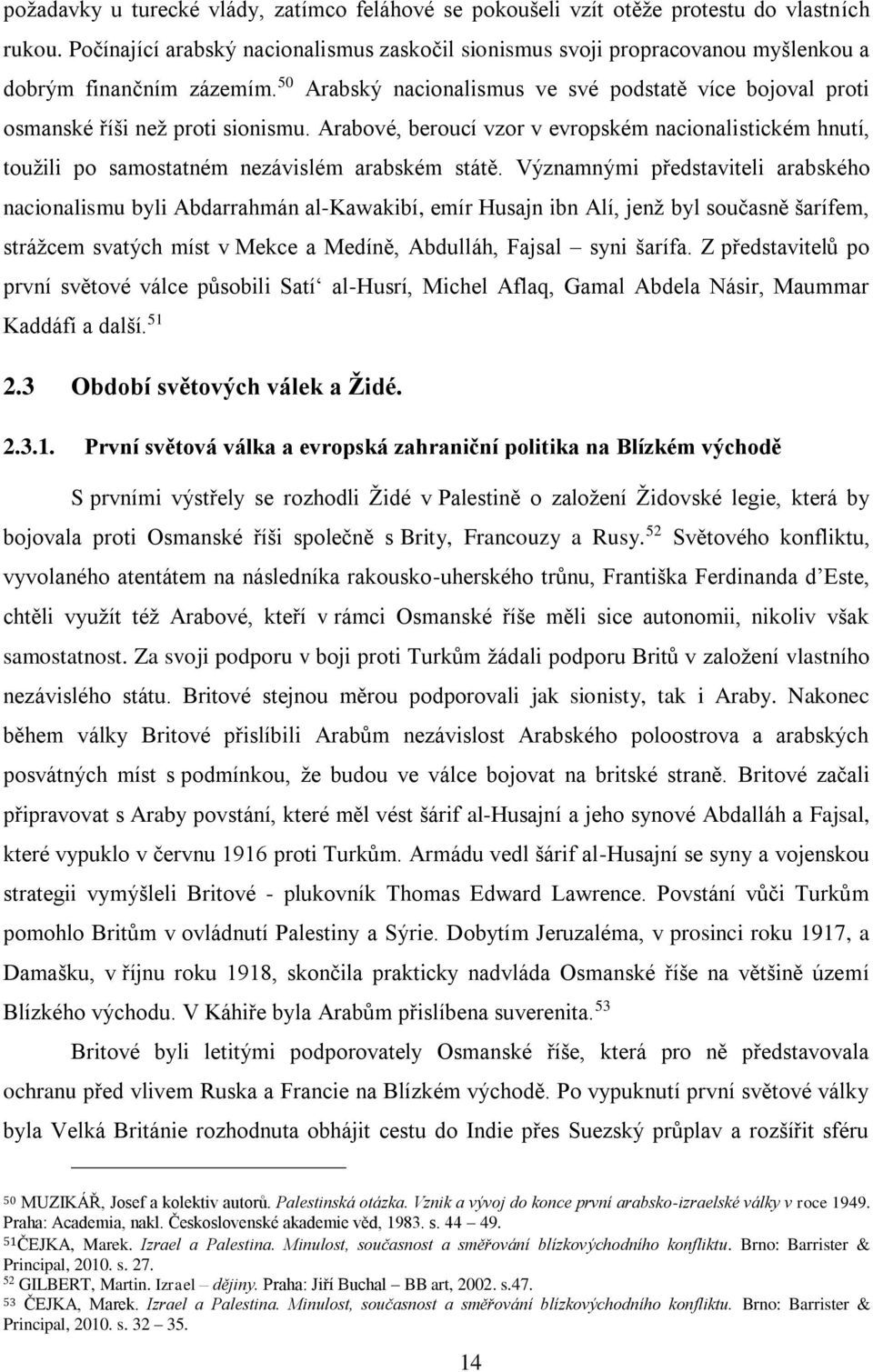 50 Arabský nacionalismus ve své podstatě více bojoval proti osmanské říši než proti sionismu.