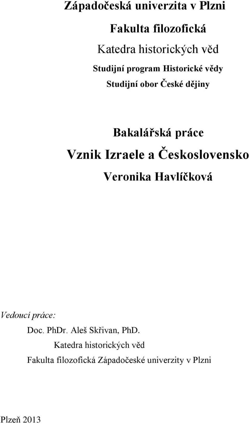 Izraele a Československo Veronika Havlíčková Vedoucí práce: Doc. PhDr.