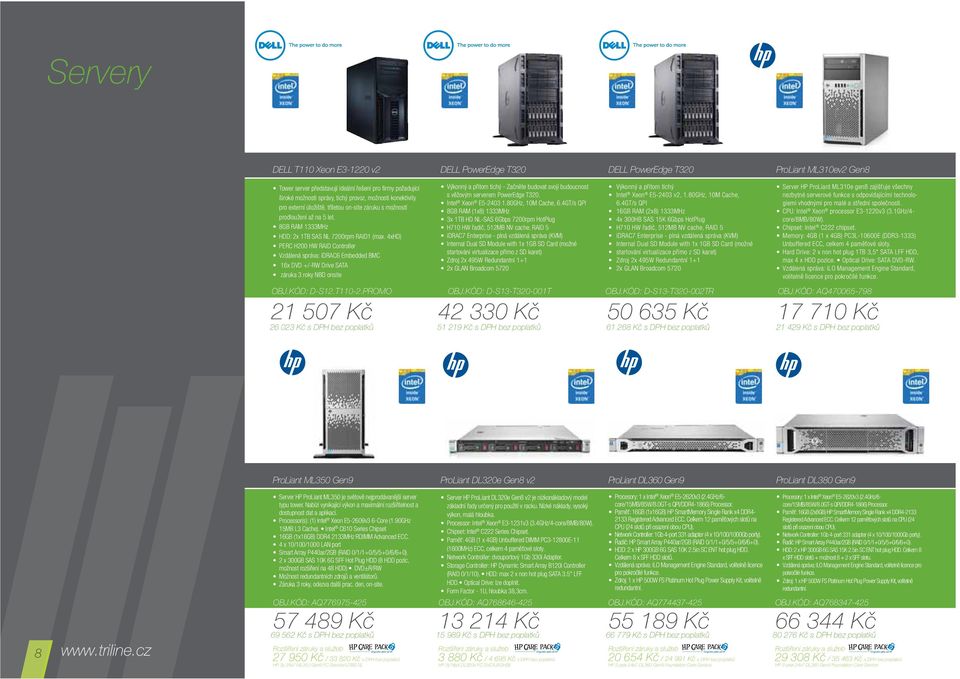 8GB RAM 1333MHz HDD: 2x 1TB SAS NL 7200rpm RAID1 (max.