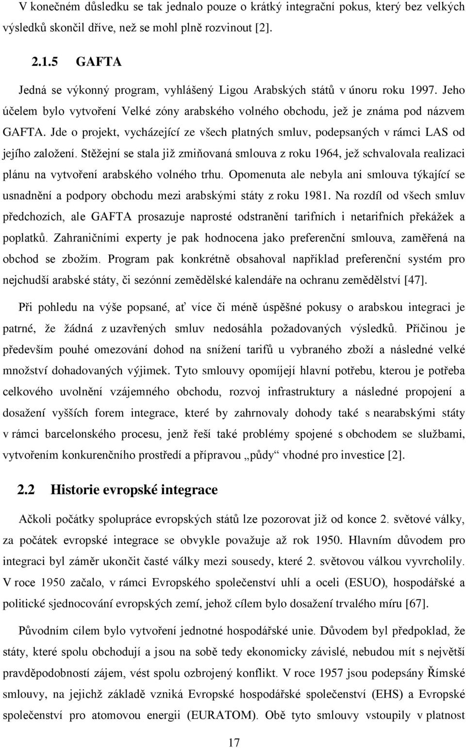 Jde o projekt, vycházející ze všech platných smluv, podepsaných v rámci LAS od jejího založení.