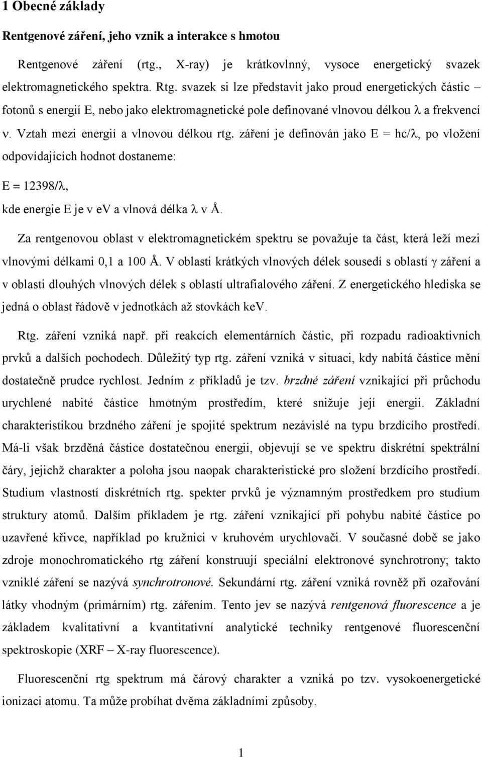 záření je definován jako E = hc/, po vložení odpovídajících hodnot dostaneme: E = 12398/, kde energie E je v ev a vlnová délka v Å.