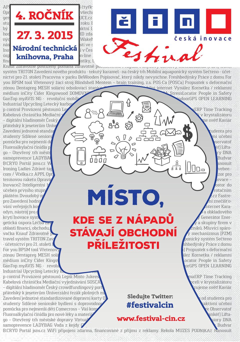 bychom vyhověli třebám účastníků, kterých se chystá více než 600, nabízíme různé varianty vstupenek. S každou z nich zažijete hlavní program i workshopy. Jeoduše si vyberte, co Vám nejvíce vyhovuje.