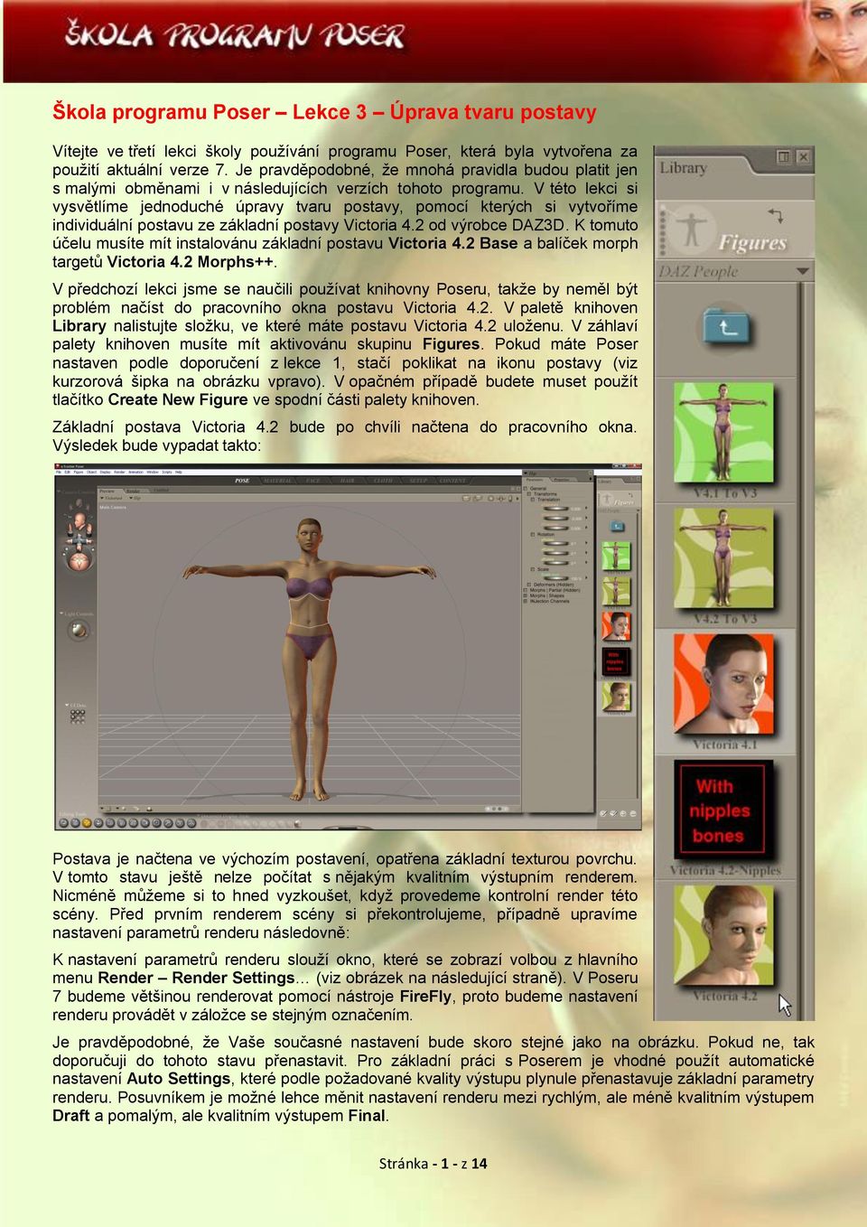 V této lekci si vysvětlíme jednoduché úpravy tvaru postavy, pomocí kterých si vytvoříme individuální postavu ze základní postavy Victoria 4.2 od výrobce DAZ3D.