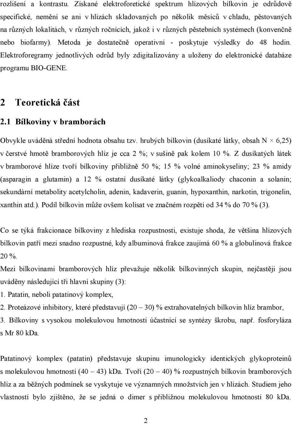 jakož i v různých pěstebních systémech (konvenčně nebo biofarmy). Metoda je dostatečně operativní - poskytuje výsledky do 48 hodin.