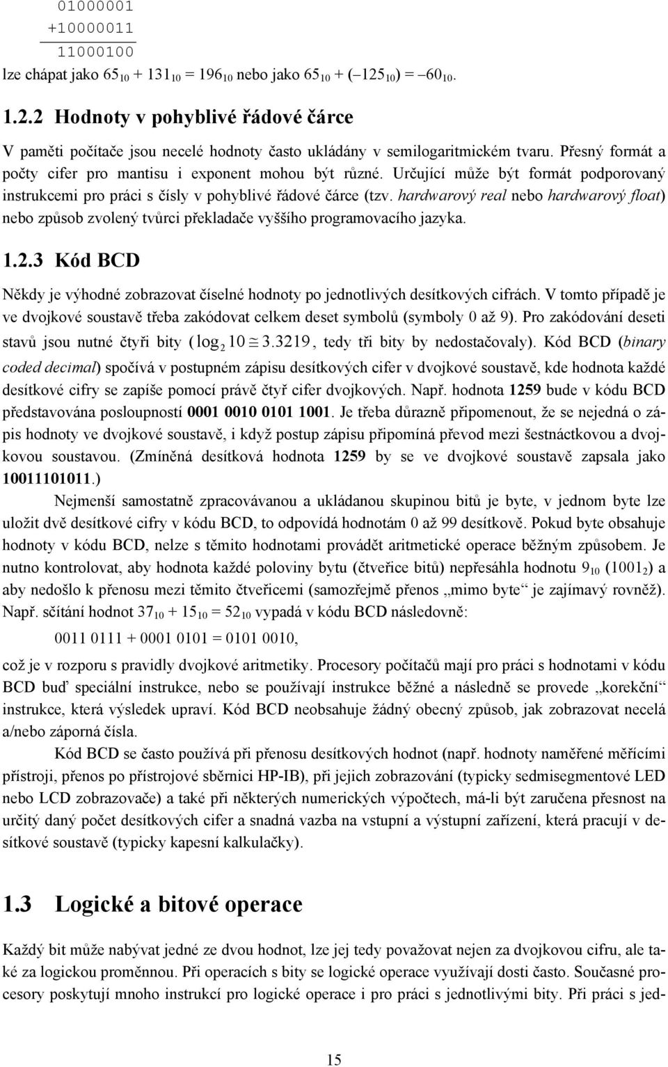 Určující může být formát podporovaný instrukcemi pro práci s čísly v pohyblivé řádové čárce (tzv.