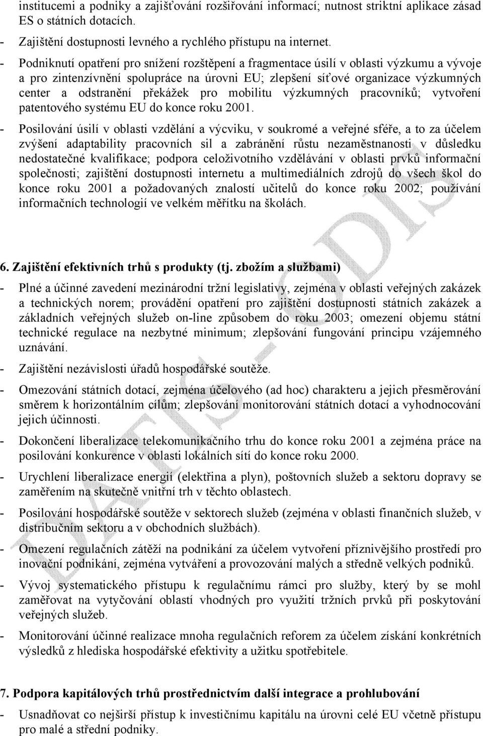 překážek pro mobilitu výzkumných pracovníků; vytvoření patentového systému EU do konce roku 2001.