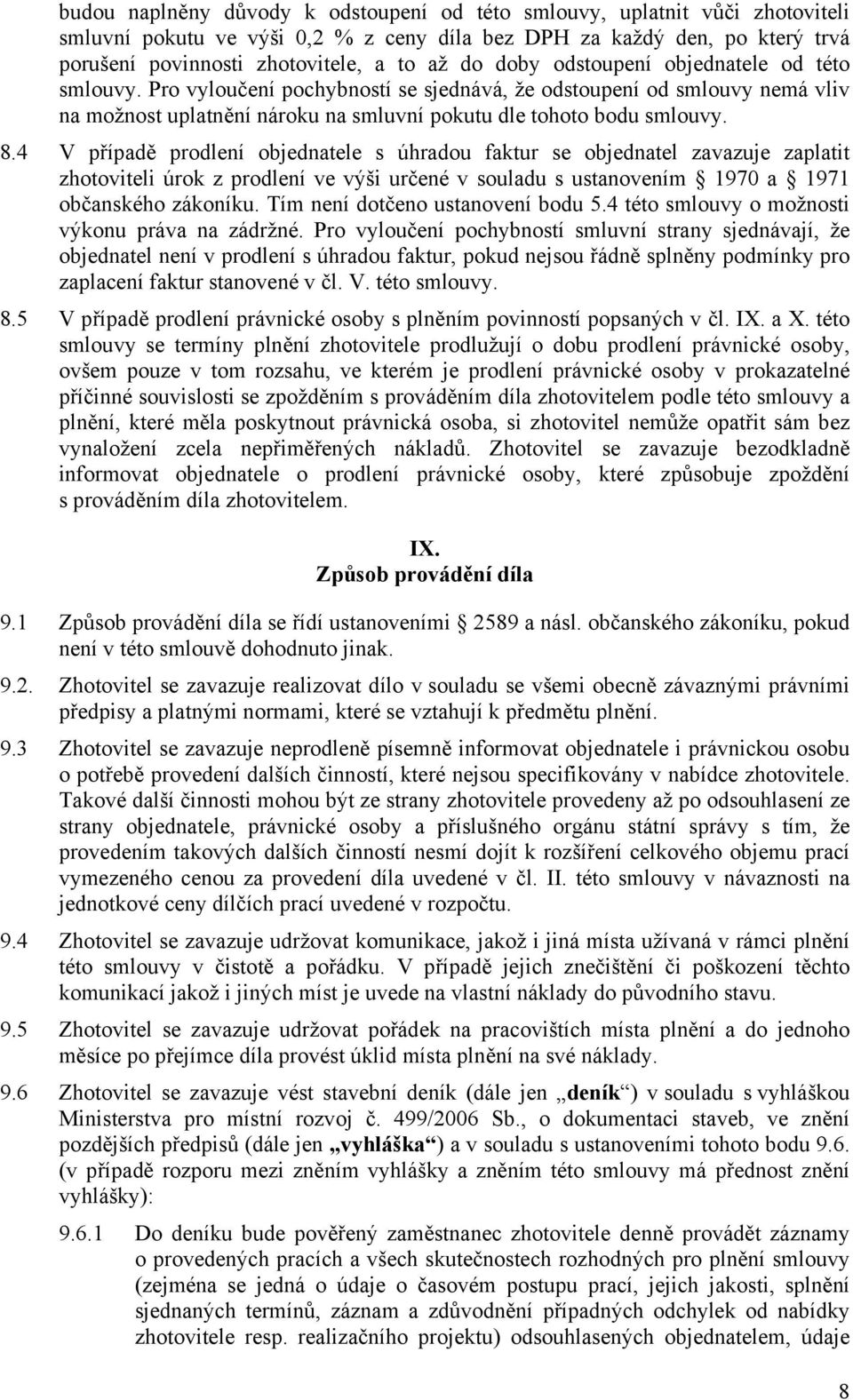 4 V případě prodlení objednatele s úhradou faktur se objednatel zavazuje zaplatit zhotoviteli úrok z prodlení ve výši určené v souladu s ustanovením 1970 a 1971 občanského zákoníku.