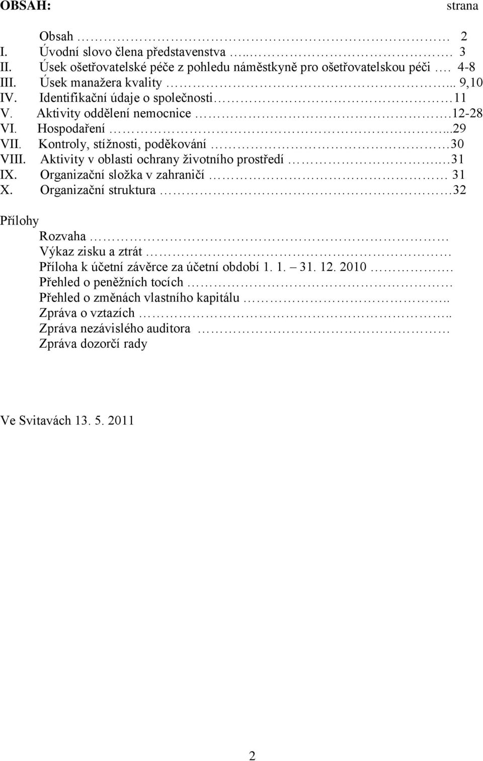 Aktivity v oblasti ochrany ţivotního prostředí. 31 IX. Organizační sloţka v zahraničí 31 X.