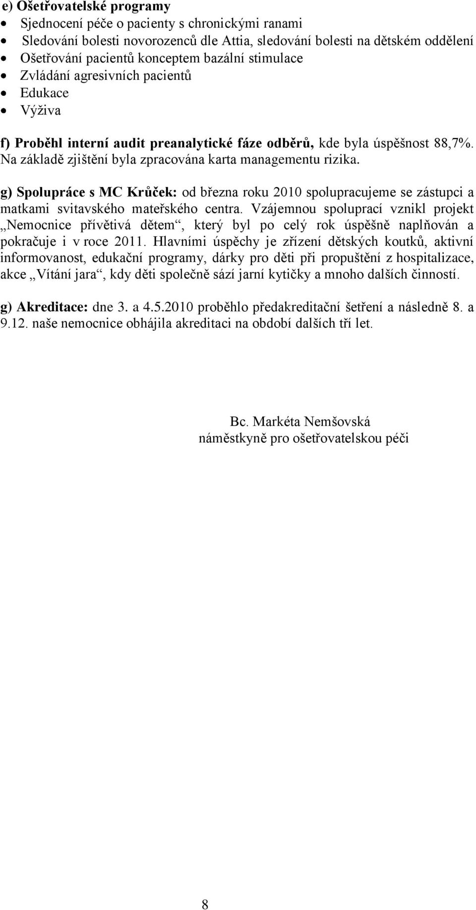 g) Spolupráce s MC Krůček: od března roku 2010 spolupracujeme se zástupci a matkami svitavského mateřského centra.