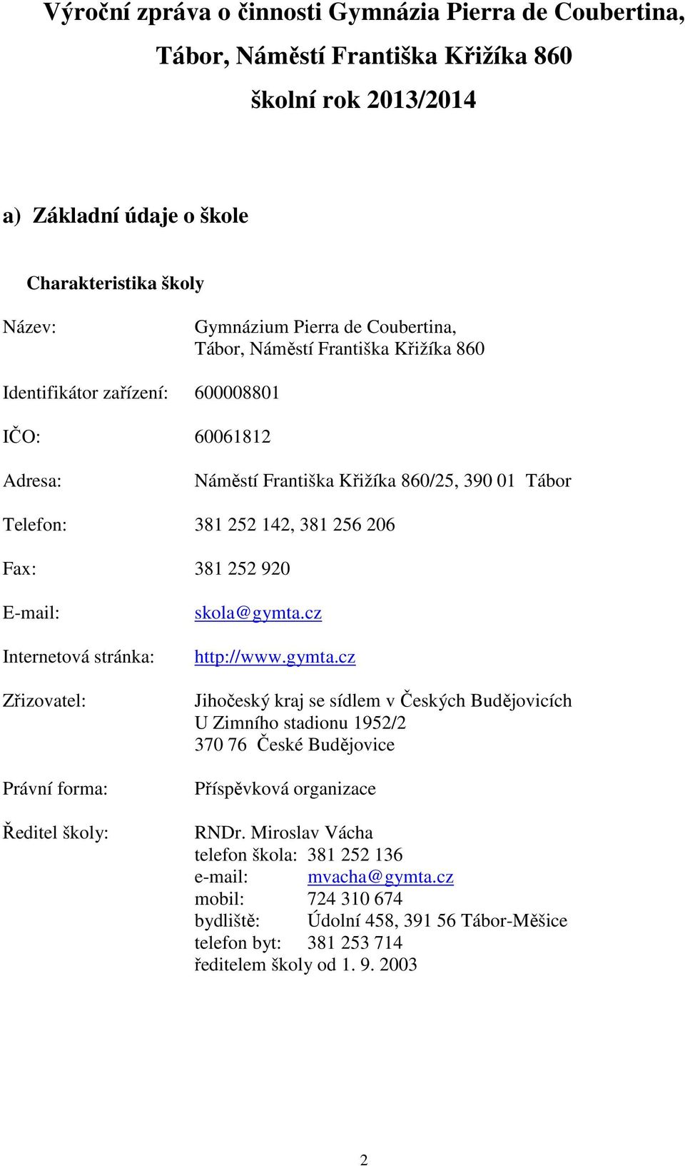 920 E-mail: Internetová stránka: Zřizovatel: Právní forma: Ředitel školy: skola@gymta.