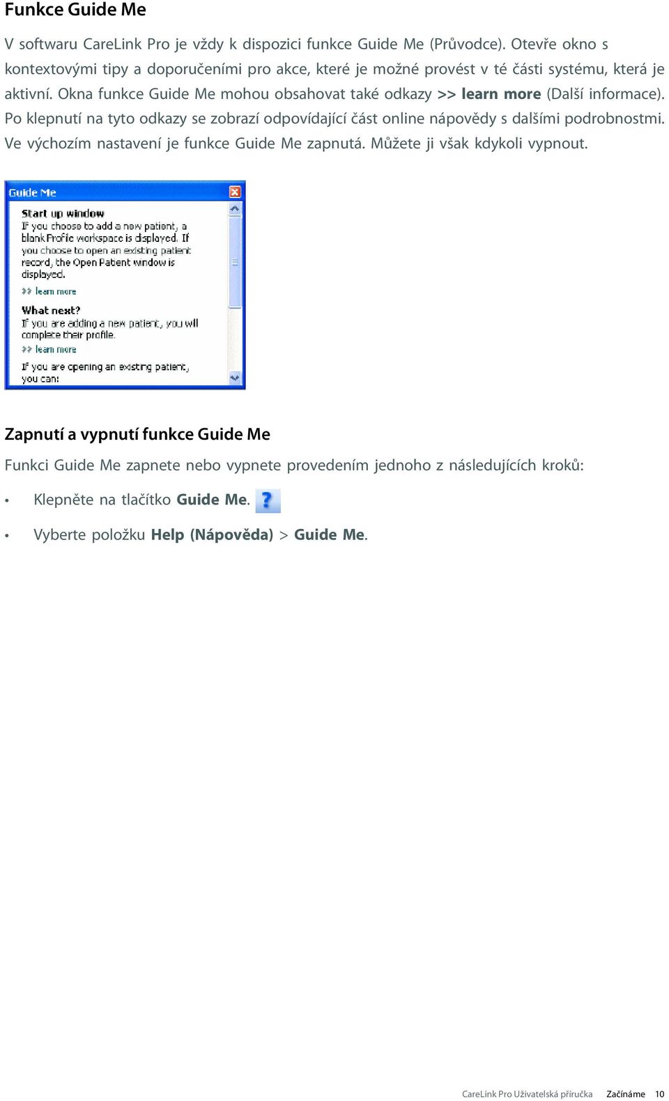 Okna funkce Guide Me mohou obsahovat také odkazy >> learn more (Další informace).