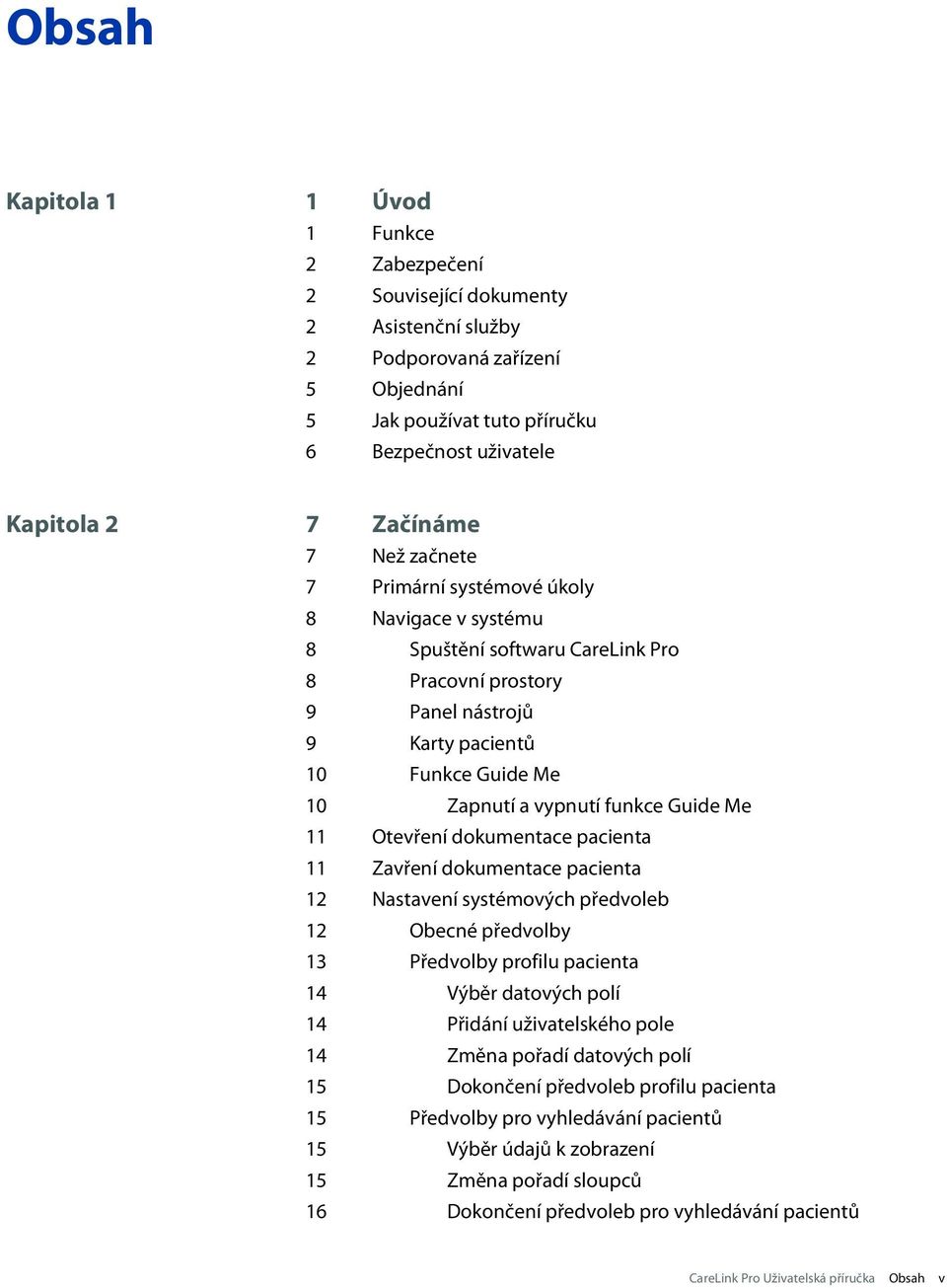 Guide Me 11 Otevření dokumentace pacienta 11 Zavření dokumentace pacienta 12 Nastavení systémových předvoleb 12 Obecné předvolby 13 Předvolby profilu pacienta 14 Výběr datových polí 14 Přidání