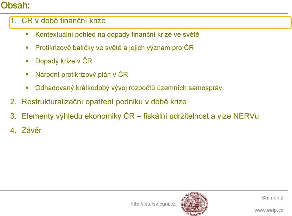 balíčky ve světě a jejich význam pro ČR Dopady krize v ČR Národní protikrizový plán v ČR