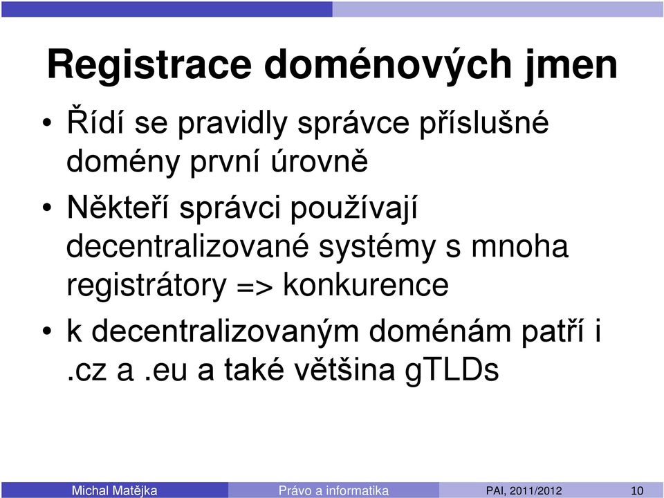 decentralizované systémy s mnoha registrátory => konkurence