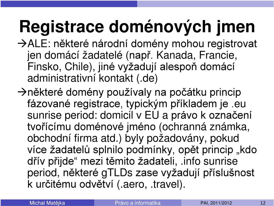 de) některé domény používaly na počátku princip fázované registrace, typickým příkladem je.