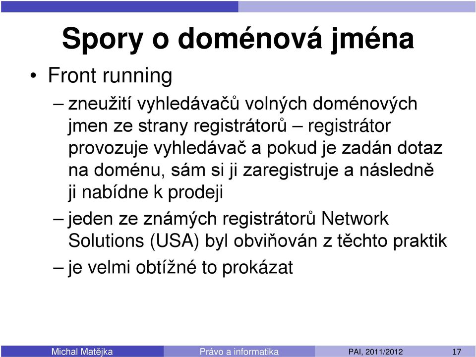 sám si ji zaregistruje a následně ji nabídne k prodeji jeden ze známých registrátorů