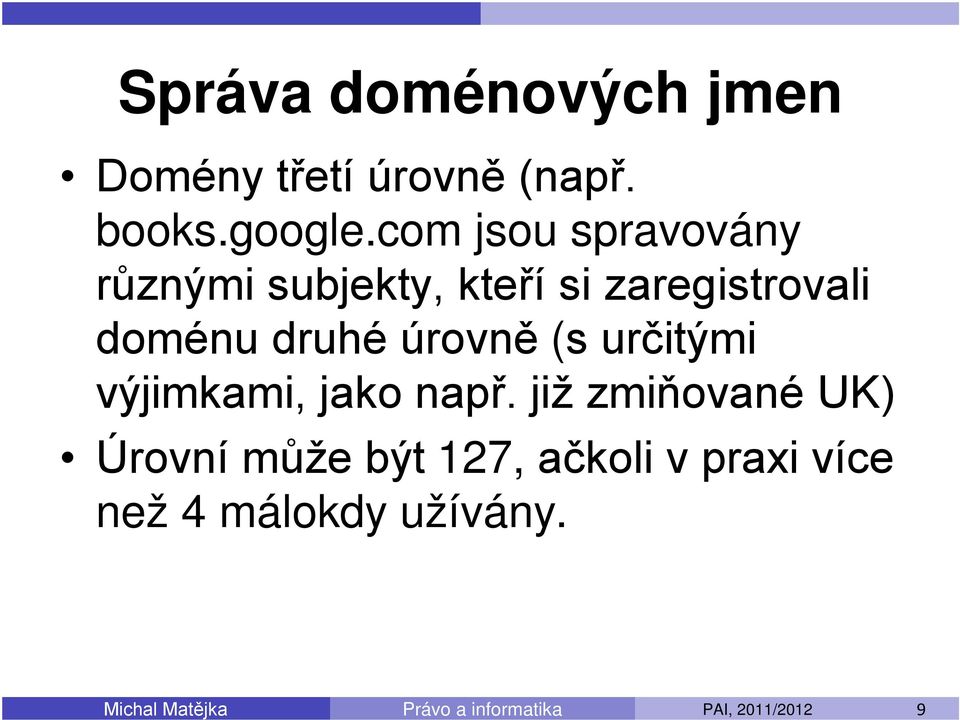 doménu druhé úrovně (s určitými výjimkami, jako např.