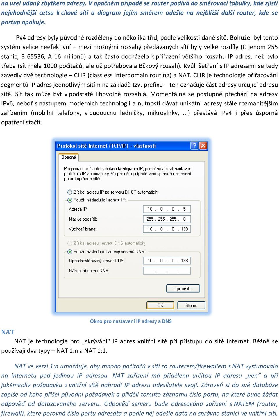 IPv4 adresy byly původně rozděleny do několika tříd, podle velikosti dané sítě.