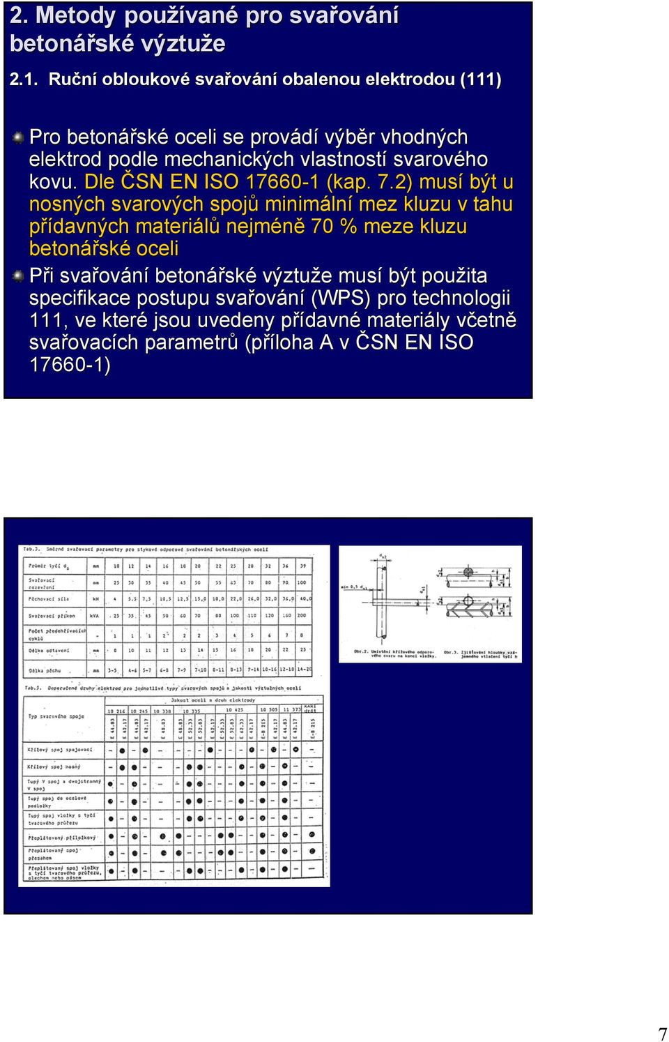 Dle ČSN EN ISO 17660-1 1 (kap. 7.