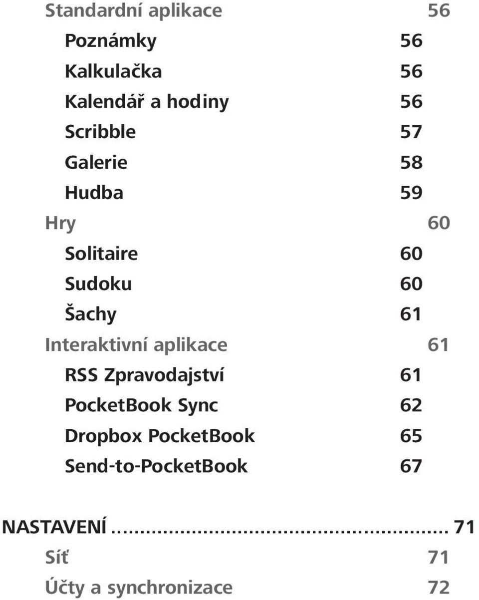 Interaktivní aplikace 61 RSS Zpravodajství 61 PocketBook Sync 62 Dropbox