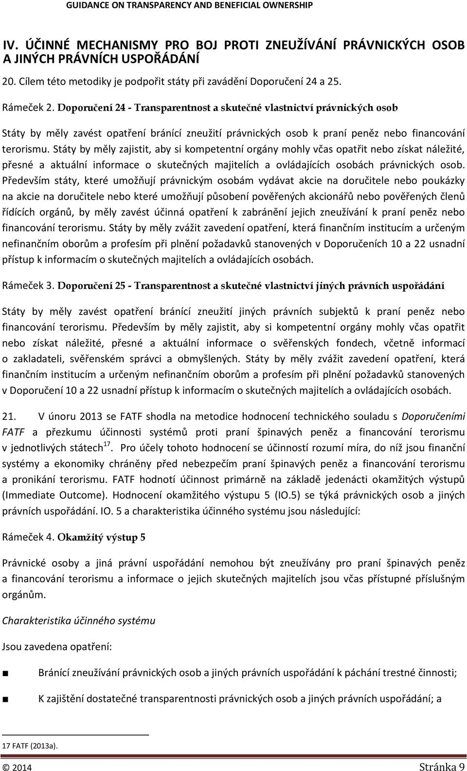 Doporučení 24 - Transparentnost a skutečné vlastnictví právnických osob Státy by měly zavést opatření bránící zneužití právnických osob k praní peněz nebo financování terorismu.