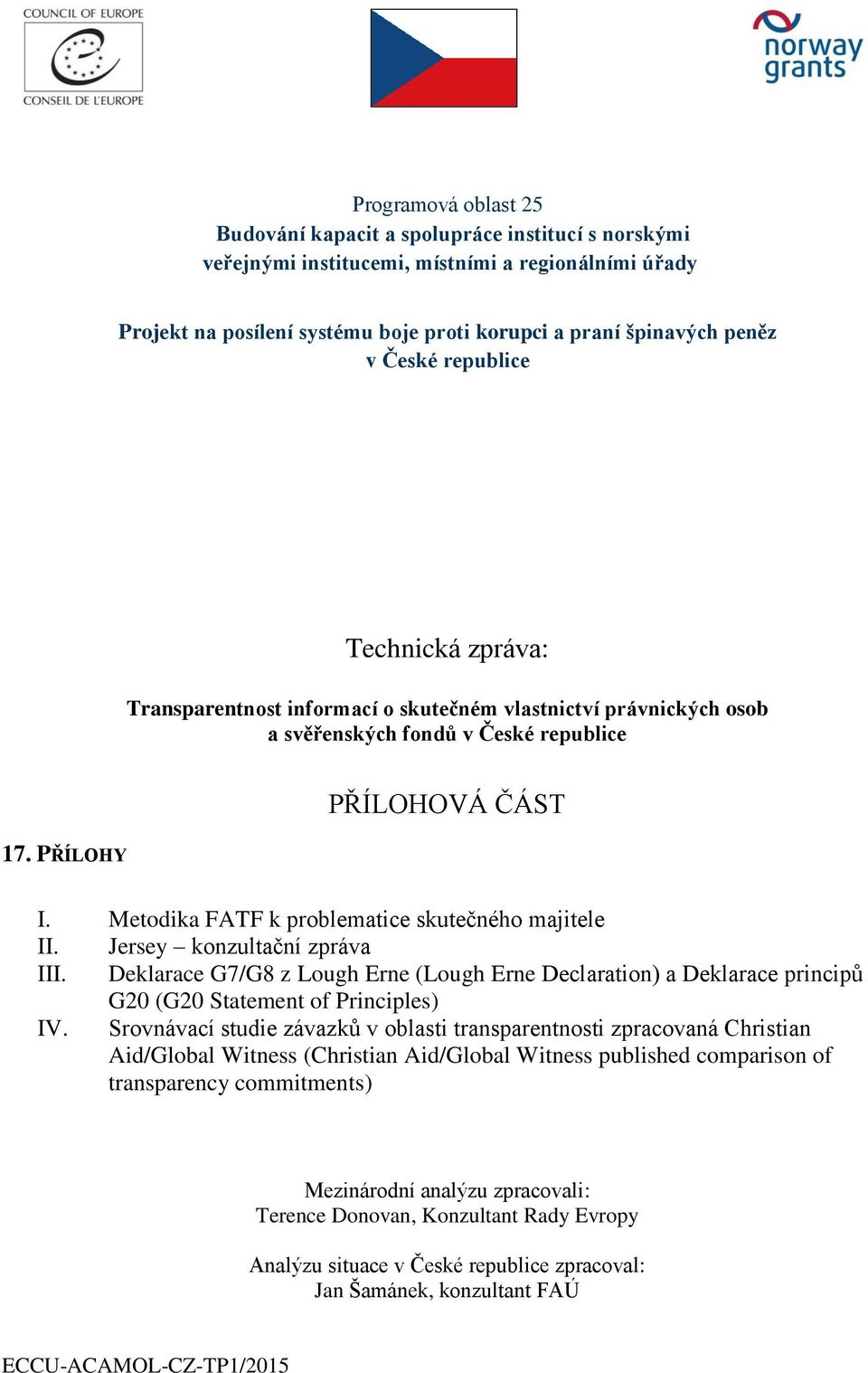 Metodika FATF k problematice skutečného majitele II. Jersey konzultační zpráva III. Deklarace G7/G8 z Lough Erne (Lough Erne Declaration) a Deklarace principů G20 (G20 Statement of Principles) IV.