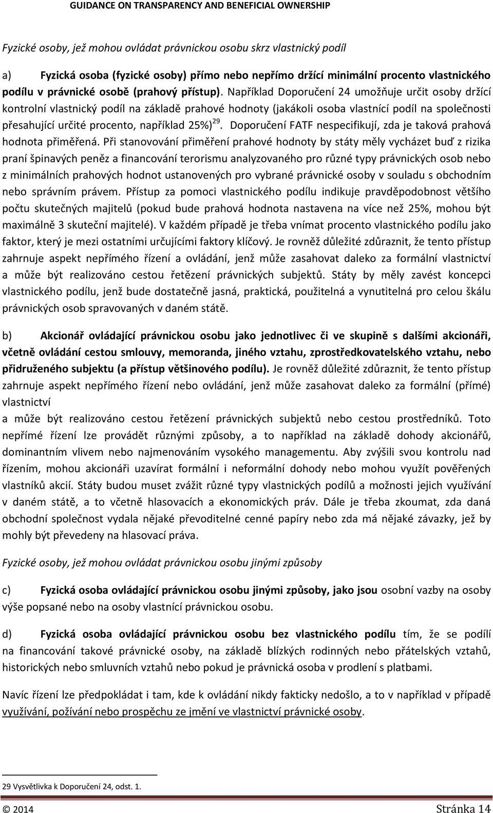Například Doporučení 24 umožňuje určit osoby držící kontrolní vlastnický podíl na základě prahové hodnoty (jakákoli osoba vlastnící podíl na společnosti přesahující určité procento, například 25%) 29.