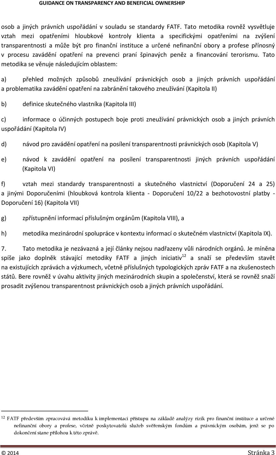 profese přínosný v procesu zavádění opatření na prevenci praní špinavých peněz a financování terorismu.