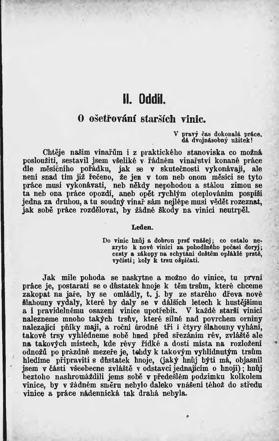 již řečeno, že jen v tom neb onom měsíci se tyto práce musí vykonávati, neb někdy nepohodou a stálou zimou se ta neb ona práce opozdí, aneb opět rychlým oteplováním pospíší jedna za druhou, a tu