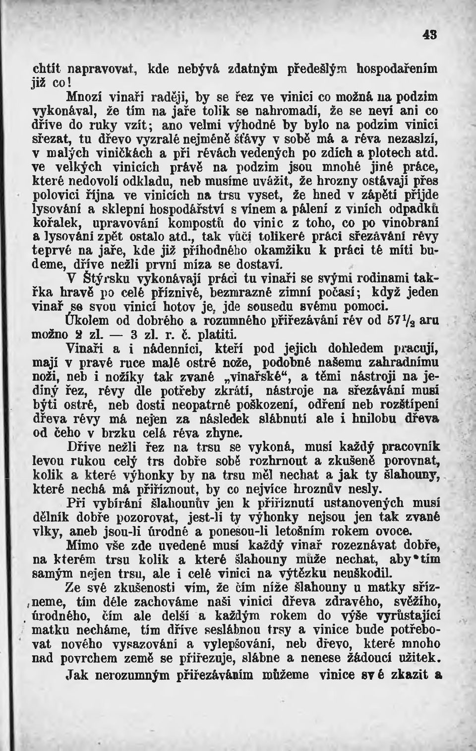 dřevo vyzrálé nejméně šťávy v sobě má a réva nezaslzí, v malých viničkách a při révách vedených po zdích a plotech atd.