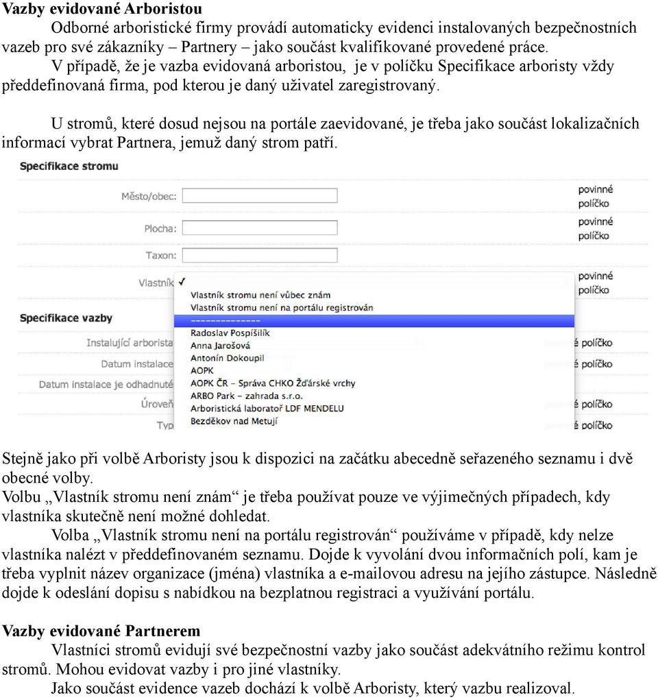 U stromů, které dosud nejsou na portále zaevidované, je třeba jako součást lokalizačních informací vybrat Partnera, jemuž daný strom patří.