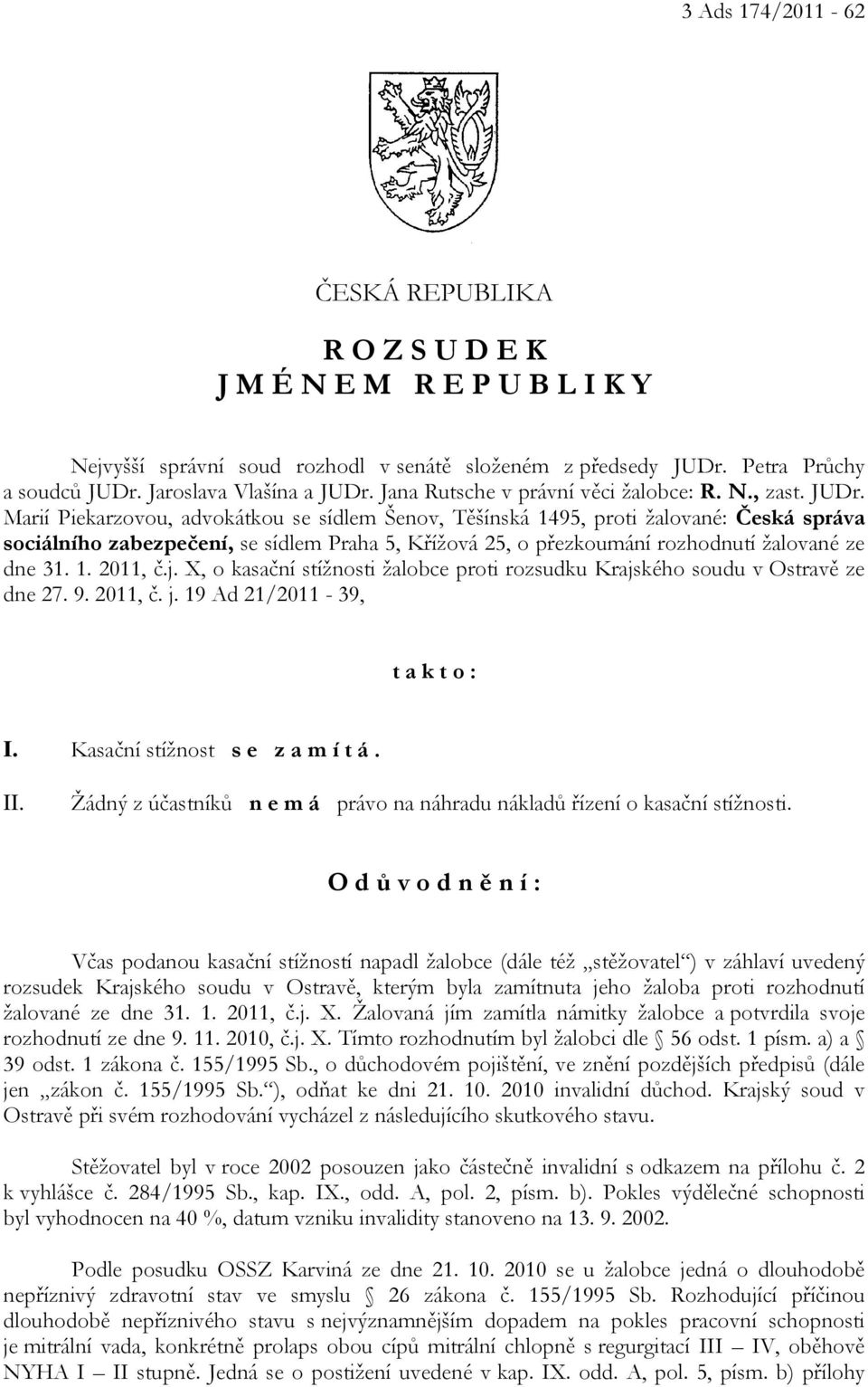 Marií Piekarzovou, advokátkou se sídlem Šenov, Těšínská 1495, proti žalované: Česká správa sociálního zabezpečení, se sídlem Praha 5, Křížová 25, o přezkoumání rozhodnutí žalované ze dne 31. 1. 2011, č.