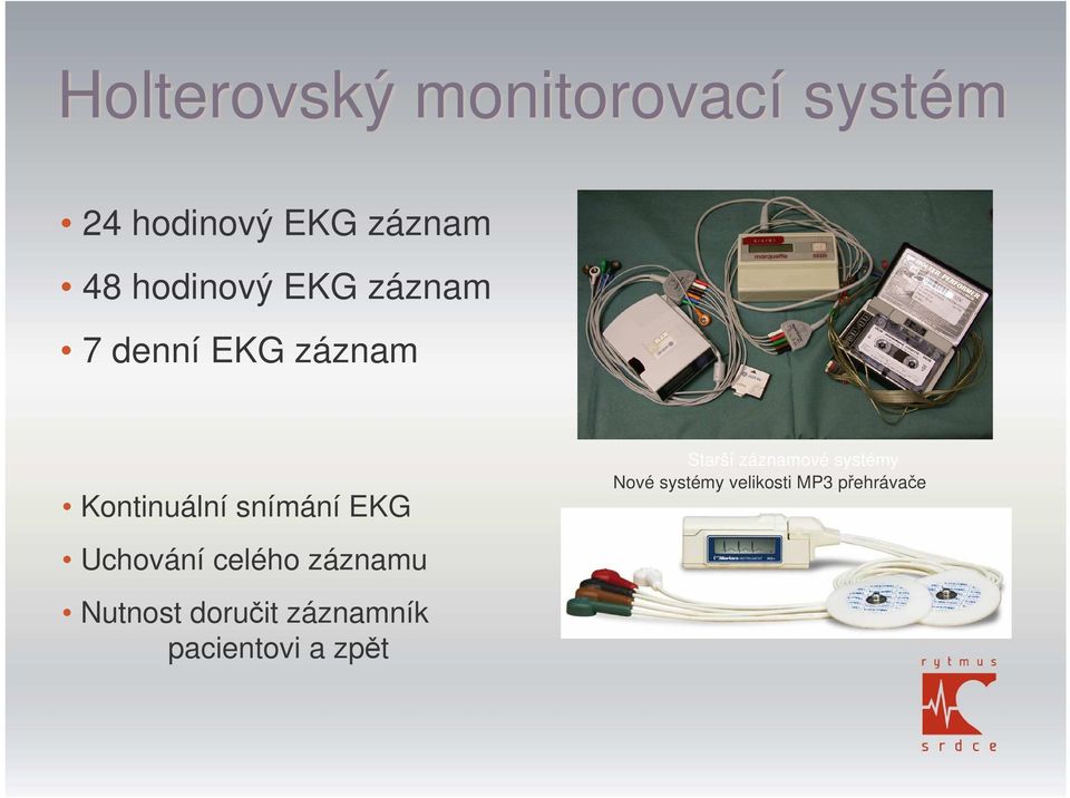 EKG Uchování celého záznamu Nutnost doruit záznamník