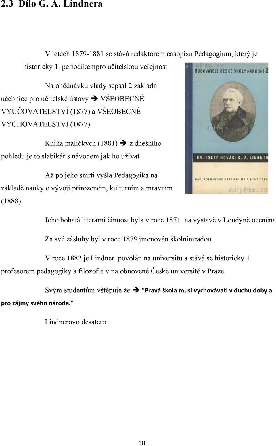 jak ho užívat Až po jeho smrti vyšla Pedagogika na základě nauky o vývoji přirozeném, kulturním a mravním (1888) Jeho bohatá literární činnost byla v roce 1871 na výstavě v Londýně oceněna Za své